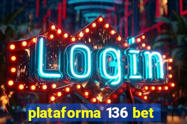 plataforma 136 bet